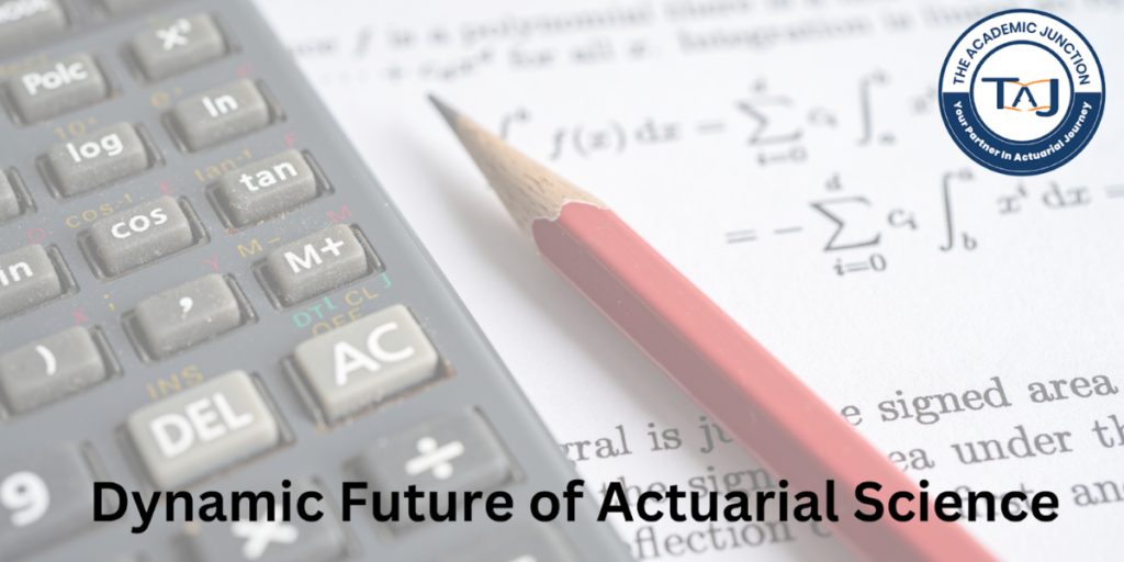 Dynamic Future of Actuarial Science